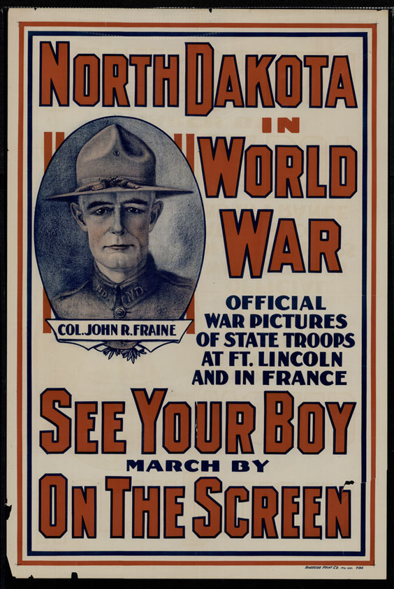 A poster with the headline North Dakota in World War. Other text on the poster is Official War Pictures of State Troops at Ft. Lincoln and in France - See Your Boy March by on the Screen. There is also a headshot of a man in uniform who is labeled as Col. John R Fraine.
