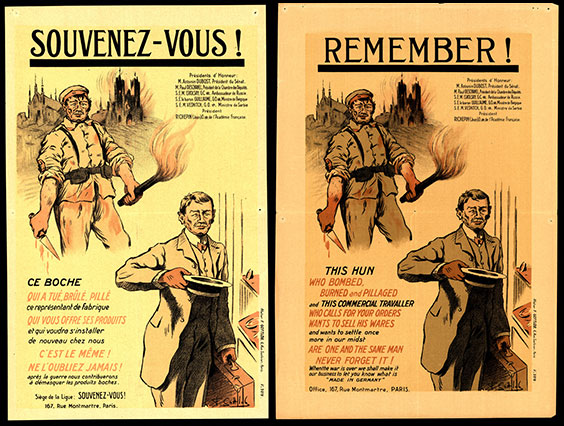 Two of the same poster are shown, one in English and the other in French. They show two men, one in a German military uniform holding a torch in one hand and a blood knife in the other, and the other man is in a business suit holding a hat in one hand and a briefcase in the other. The poster reads Remember! This hun who bombed, burned and pillaged and this commercial travaller who calls for your orders wants to sell his wares and wants to settle once more in our midst are one and the same man never forget it! When the war is over we shall make it our business to let you know what is Made in Germany