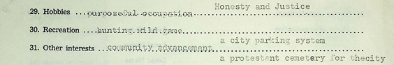 Hobbies - purposeful occupation, Honesty and Justice. Recreation - hunting wild game. Other interests - community advancement, a city parking system, a protestant cemetery for the city.