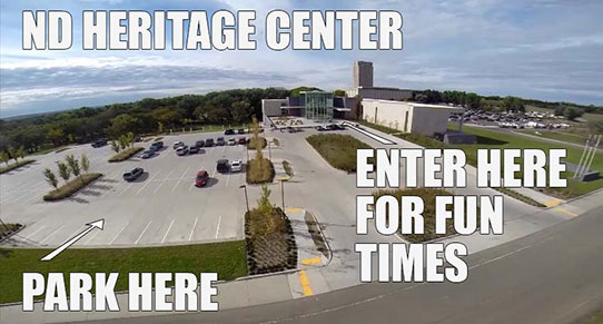 ND Heritage Center. Park Here. Enter Here for Fun Times.