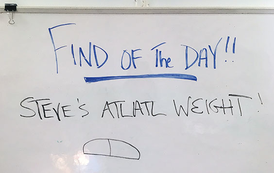 Find of the Day - Steve's Atlatl Weight! written on a whiteboard
