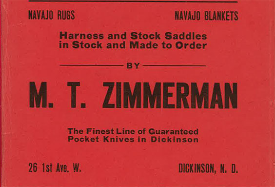 Harness and Stock Saddles in Stock and Made to Order by M.T. Zimmerman. The Finest Line of Guaranteed Pocket Knives in Dickinson.